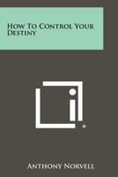 How To Control Your Destiny 1258461315 Book Cover