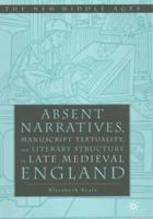 Absent Narratives: Manuscript Textuality and Literature Structure in Late Medieval England 0312240430 Book Cover