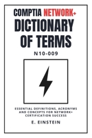 CompTIA Network+ Dictionary of Terms N10-009: Essential Definitions, Acronyms and Concepts for Network+ Certification Success (ITFlashcard CompTIA Dictionary Series) B0G6Z4XCQV Book Cover