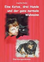 Eine Katze drei Hunde und der ganz normale Wahnsinn 3842330928 Book Cover