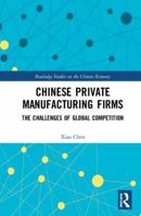 Chinese Private Manufacturing Firms: The Challenges of Global Competition 0367438550 Book Cover