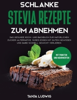 Schlanke Stevia Rezepte Zum Abnehmen : Das Gesunde Koch- und Backbuch Zur Nat?rlichen Zucker-Alternative. S??es Essen Mit Gutem Gewissen und Dabei Schnell Gewicht Verlieren. Mit Punkten und N?hrwerten 1647800161 Book Cover