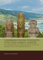 Caribbean Figure Pendants: Style and Subject Matter: Anthropomorphic Figure Pendants of the Late Ceramic Age in the Greater Antilles 9088908710 Book Cover