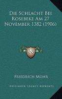 Die Schlacht Bei Rosebeke Am 27 November 1382 (1906) 1166709353 Book Cover