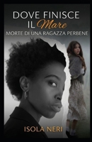 Dove finisce il mare: Morte di una ragazza perbene (Italian Edition) B0H8FCKRPG Book Cover