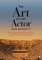 The Art of the Actor: The essential history of acting, from classical times to the present day 0878302042 Book Cover