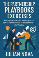 The Partnership Playbook Exercises: Putting the Principles and Insights of Steven Schneider and Todd Leonardis Into Practice B0FTXFY447 Book Cover