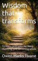 Wisdom that transforms: Timeless principles for living, choosing, and becoming whole B0GJBY5RMB Book Cover