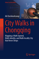 City Walks in Chongqing: Mapping a Multi-layered, Multi-identity, and Multi-locality City that Never Sleeps (Urban Sustainability) 9819660416 Book Cover