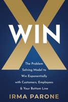 WINX: The Problem-Solving Model to Win Exponentially with Customers, Employees and Your Bottom Line B0B4KG9BH5 Book Cover