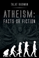 Atheism: Facts or Fiction 1098057228 Book Cover