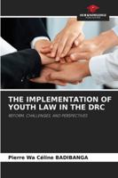THE IMPLEMENTATION OF YOUTH LAW IN THE DRC: REFORM, CHALLENGES, AND PERSPECTIVES 6203891681 Book Cover