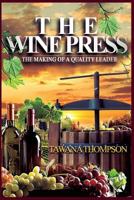 The Wine Press: The Making of a Quality Leader 1979331618 Book Cover