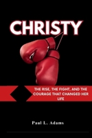 CHRISTY: The Rise, the Fight, and the Courage That Changed Her Life B0FNWRSW27 Book Cover