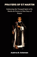 Prayers of St Martin: Embracing the Tranquil Spirit of St. Martin de Porres in Nine Days of Prayer B0CL2KM3BT Book Cover