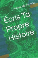 Écris Ta Propre Histoire (French Edition) B0DSWS9YQ2 Book Cover