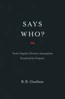 Says Who?: Twelve Popular Christian Assumptions Examined by Scripture 1598943944 Book Cover