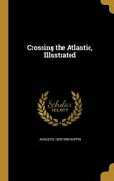 Crossing the Atlantic, Illustrated 3742864947 Book Cover