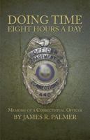 Doing Time Eight Hours a Day: Memoirs of a Correctional Officer 1491711973 Book Cover