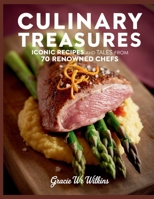 Culinary Treasures: Iconic Recipes and Tales from 70 Renowned Chefs - Gracie WR Wilkins B0FHRPGS2W Book Cover