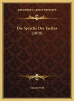 Die Sprache Des Tacitus (1879) 1145189393 Book Cover