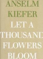 Anselm Kiefer: Let a Thousand Flowers Bloom 1906072655 Book Cover
