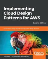 Implementing Cloud Design Patterns for AWS : Solutions and Design Ideas for Solving System Design Problems, 2nd Edition 1789136202 Book Cover