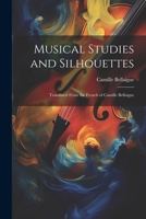 Musical Studies and Silhouettes: Translated From the French of Camille Bellaigue 1022814575 Book Cover