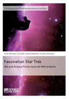 Faszination Star Trek: Wie eine Science Fiction Serie die Welt eroberte 3956870069 Book Cover