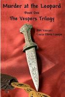 Murder at the Leopard: The Vespers Trilogy 1480189278 Book Cover