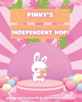 Pinky’s Independent Hop!: A heartwarming tale of independence, self-expression, and bunny-sized bravery! For growing minds—nurturing confidence, ... authenticity (The Adventures of Pinky!) B0F9NMXZ4S Book Cover