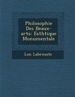 Philosophie Des Beaux-Arts: Esth Tique Monumentale 1286997585 Book Cover