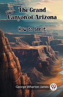 The Grand Canyon of Arizona How to See It 9361428640 Book Cover