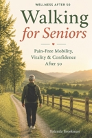 Walking for Wellness After 50: Practical Techniques, Simple Exercises and a 7-Day Walking Plan B0H6TN9J38 Book Cover