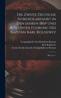 Die zweite Deutsche Nordpolarfahrt in den Jahren 1869 und 1870, unter Führung des Kapitän Karl Koldewey: Bd 2..pt..1. 1019246227 Book Cover