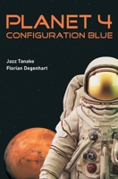 Planet 4 - Configuration Blue: Überleben auf dem Mars. Ein Science Fiction. (German Edition) B0DP4ZKH97 Book Cover