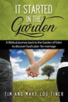 It Started in the Garden: A Biblical Journey Back to the Garden of Eden to Discover God's Plan for Marriage 1613140452 Book Cover