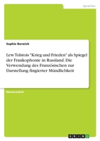 Lew Tolstois Krieg und Frieden als Spiegel der Frankophonie in Russland. Die Verwendung des Franz�sischen zur Darstellung fingierter M�ndlichkeit 3346514870 Book Cover