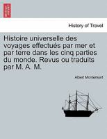 Histoire Universelle Des Voyages Effectu�s Par Mer Et Par Terre Dans Les Cinq Parties Du Monde, Revus Ou Traduits Par M. A. M. Tome IX 0353663115 Book Cover