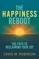 The Happiness Reboot: The Path to Reclaiming Your Joy B0GSSJPW69 Book Cover