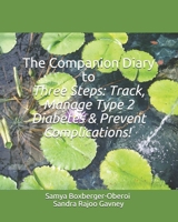 The Companion Diary to Three Steps: Track, Manage Type 2 Diabetes & Prevent Complications! 1099693322 Book Cover