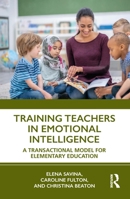 Training Teachers in Emotional Intelligence: A Transactional Model for Elementary Education 1032114061 Book Cover