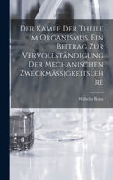 Der Kampf der Theile im Organismus. Ein Beitrag zur vervollständigung der mechanischen Zweckmässigkeitslehre 1017168954 Book Cover