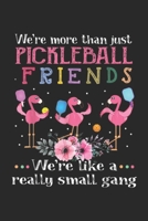 We're more than just pickleball friends we're like a really small gang: We're more than just pickleball friends Journal/Notebook Blank Lined Ruled 6x9 100 Pages 1695327837 Book Cover