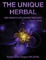 The Unique Herbal - Volume 4 (M-R): New Insights into Ancient Medicine 1548750166 Book Cover