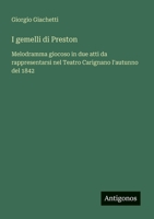 I gemelli di Preston: Melodramma giocoso in due atti da rappresentarsi nel Teatro Carignano l'autunno del 1842 (Italian Edition) 3563212554 Book Cover