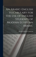 An Arabic-English Vocabulary for the Use of English Students of Modern Egyptian Arabic 1018378170 Book Cover
