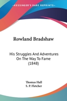 Rowland Bradshaw: His Struggles and Adventures on the Way to Fame 1146481179 Book Cover