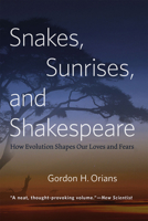 Snakes, Sunrises, and Shakespeare: How Evolution Shapes Our Loves and Fears 022627182X Book Cover