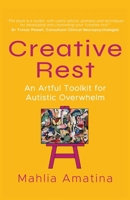 Creative Rest: An Artful Toolkit for Autistic Overwhelm 1919553827 Book Cover